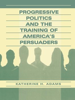 Adams, K: Progressive Politics and the Training of America's