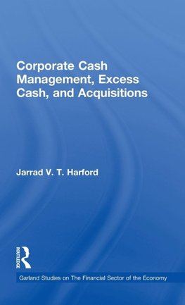 Harford, J: Corporate Cash Management, Excess Cash, and Acqu