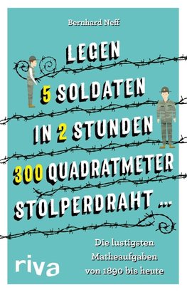 "Legen 5 Soldaten in 2 Stunden 300 Quadratmeter Stolperdraht ..."