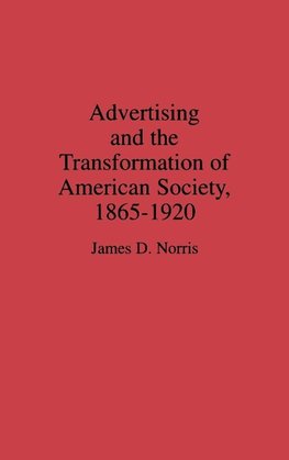 Advertising and the Transformation of American Society, 1865-1920