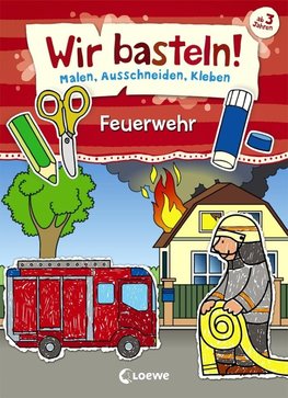 Wir basteln! - Malen, Ausschneiden, Kleben - Feuerwehr