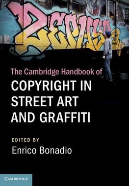 The Cambridge Handbook of Copyright in Street Art and             Graffiti