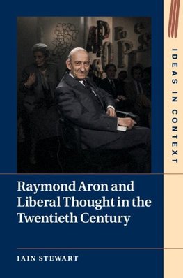 Raymond Aron and Liberal Thought in the Twentieth Century