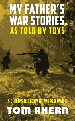 My Father's War Stories, As Told By Toys