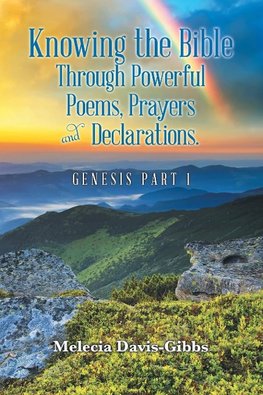 Knowing the Bible Through Powerful Poems, Prayers and Declarations.