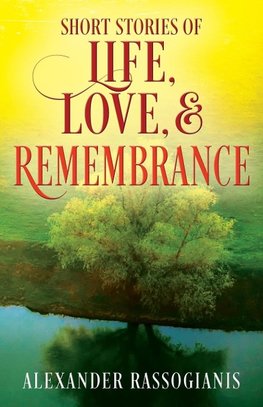 Short Stories of Life, Love, and Remembrance