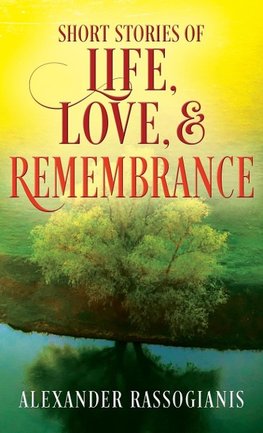 Short Stories of Life, Love, and Remembrance