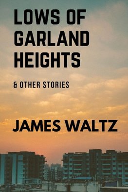 Lows of Garland Heights & other stories