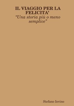 IL VIAGGIO PER LA FELICITA? ?Una storia pi? o meno semplice?