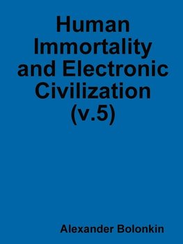 Human Immortality and Electronic Civilization (v.5)