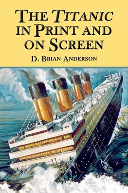 Anderson, D:  The ""Titanic"" in Print and on Screen