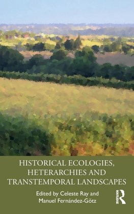 Historical Ecologies, Heterarchies and Transtemporal Landscapes