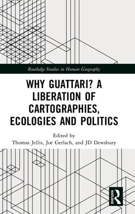 Why Guattari? A Liberation of Cartographies, Ecologies and Politics