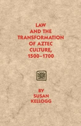 Law and the Transformation of Aztec Culture, 1500-1700