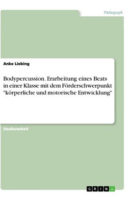 Bodypercussion. Erarbeitung eines Beats in einer Klasse mit dem Förderschwerpunkt "körperliche und motorische Entwicklung"