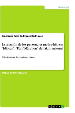 La relación de los personajes madre-hijo en "Idioten". "Fünf Märchen" de Jakob Arjouni