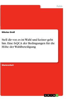 Stell dir vor, es ist Wahl und keiner geht hin. Eine fsQCA der Bedingungen für die Höhe der Wahlbeteiligung