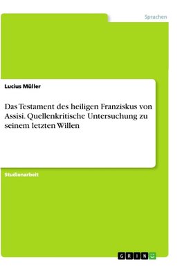 Das Testament des heiligen Franziskus von Assisi. Quellenkritische Untersuchung zu seinem letzten Willen