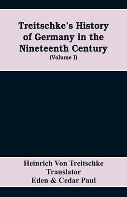 Treitschke's History of Germany in the nineteenth century (Volume I)