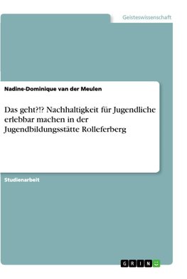 Das geht?!? Nachhaltigkeit für Jugendliche erlebbar machen in der Jugendbildungsstätte Rolleferberg