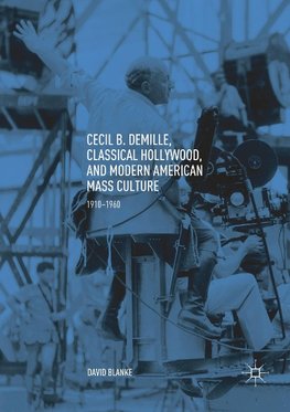 Cecil B. DeMille, Classical Hollywood, and Modern American Mass Culture