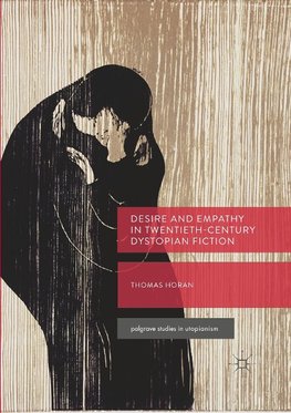 Desire and Empathy in Twentieth-Century Dystopian Fiction