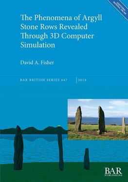 The Phenomena of Argyll Stone Rows Revealed Through 3D Computer Simulation