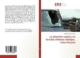 Le désordre urbain à la ferraille d'Abobo (Abidjan, Côte d'Ivoire)