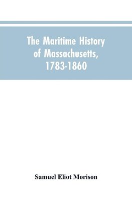 The Maritime History Of Massachusetts, 1783-1860