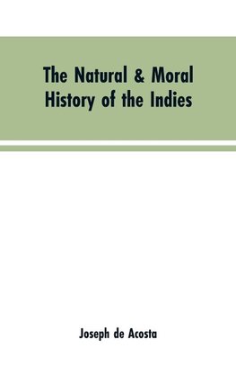 The natural & moral history of the Indies VOL. I.