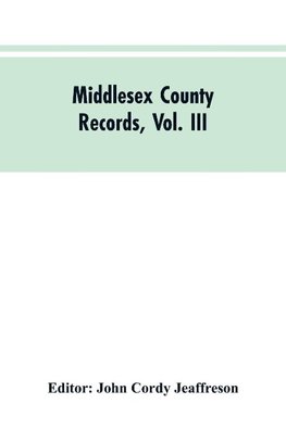 Middlesex County Records, Vol. III