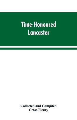 Time-Honoured Lancaster'  Historic notes on the ancient Borough of Lancaster