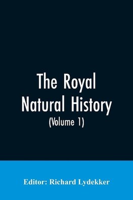 The Royal Natural History (Volume 1)