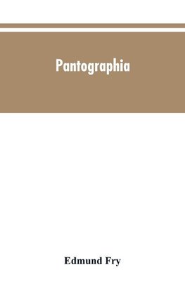 Pantographia; containing accurate copies of all the known alphabets in the world; together with an English explanation of the peculiar force or power of each letter