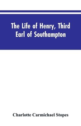 The Life of Henry, Third Earl of Southampton