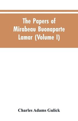 The papers of Mirabeau Buonaparte Lamar (Volume I)