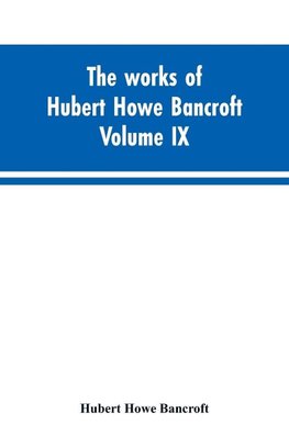 The works of Hubert Howe Bancroft. Volume IX. History of Mexico. Vol., I. 1516-1521