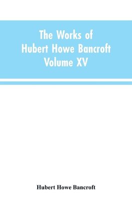 The Works of Hubert Howe Bancroft