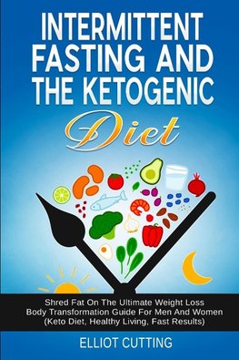 Intermittent Fasting And The Ketogenic Diet