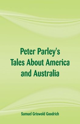 Peter Parley's Tales About America and Australia