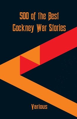 500 of the Best Cockney War Stories