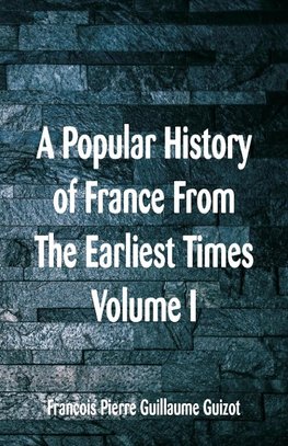 A Popular History of France From The Earliest Times