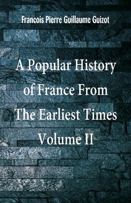 A Popular History of France From The Earliest Times