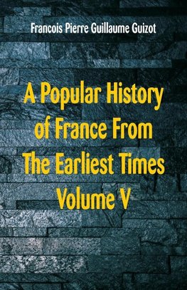 A Popular History of France From The Earliest Times