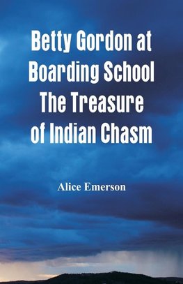 Betty Gordon at Boarding School The Treasure of Indian Chasm