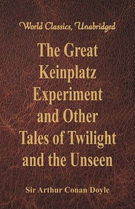 The Great Keinplatz Experiment and Other Tales of Twilight and the Unseen (World Classics, Unabridged)