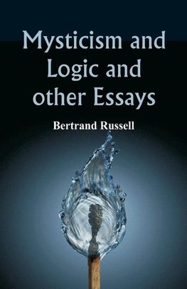 Mysticism and Logic and Other Essays