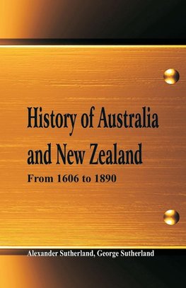 History of Australia and New Zealand From 1606 to 1890