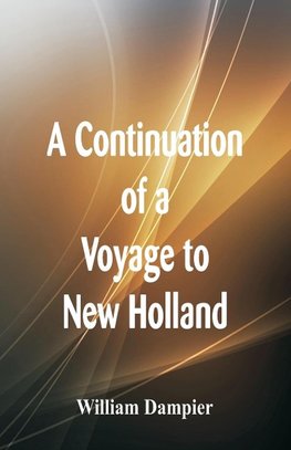 A Continuation of a Voyage to New Holland