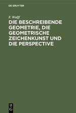 Die beschreibende Geometrie, die geometrische Zeichenkunst und die Perspective